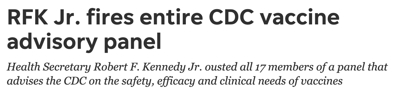 'Headline: 'RFK Jr. fires entire CDC vaccine advisory panel''