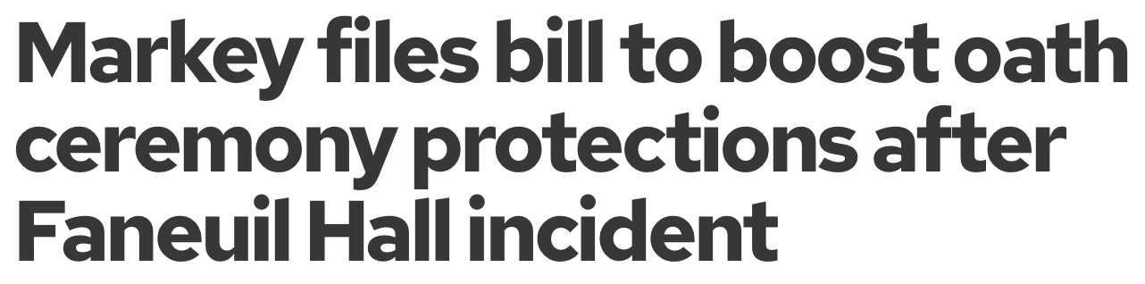 Headline: 'Markey files bill to boost oath ceremony protections after Faneuil Hall incident'