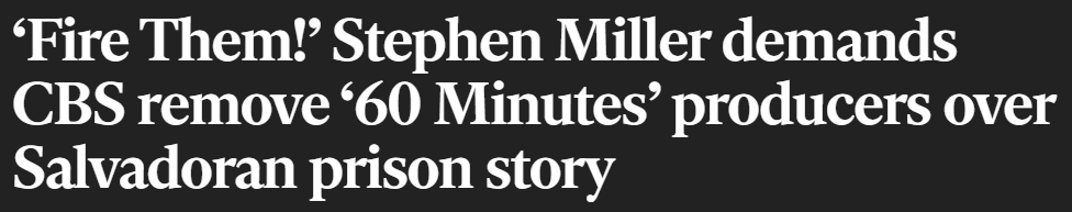 'Headline: 'Fire them!' Stephen Miller demands CBS remove '60 Minutes' producers over Salvadorian prison story'